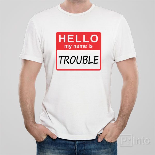 HELLO – My name is trouble