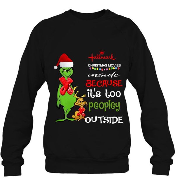 Hallmark Christmas Movies Inside Because It’s Too Peopley Outside Grinch Shirt