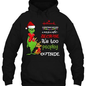 Hallmark Christmas Movies Inside Because Its Too Peopley Outside Grinch Shirt 3
