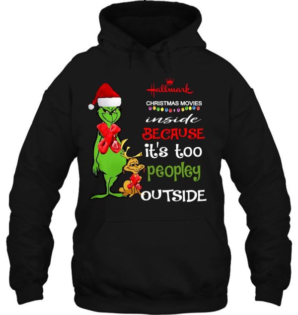 Hallmark Christmas Movies Inside Because It’s Too Peopley Outside Grinch Shirt