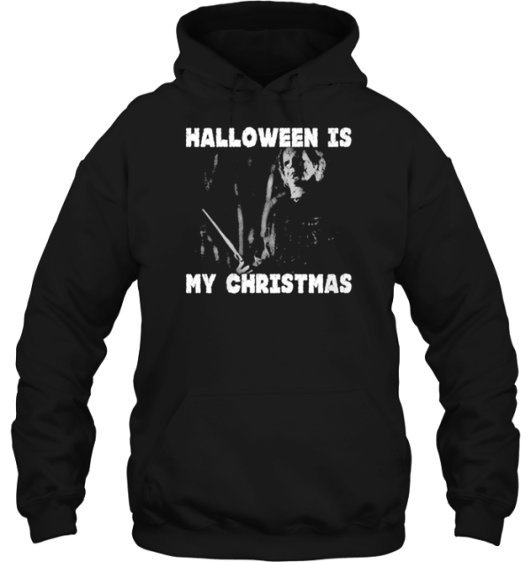Halloween Is My Christmas Michael Myers Hoodie Shirt