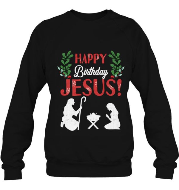 Happy Birthday Jesus Christmas Christian Sweatshirt Manger Pullover