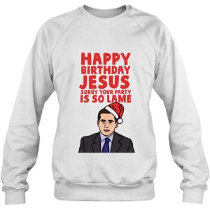 Happy Birthday Jesus Sorry Your Party Is So Lame Classic Sweatshirt