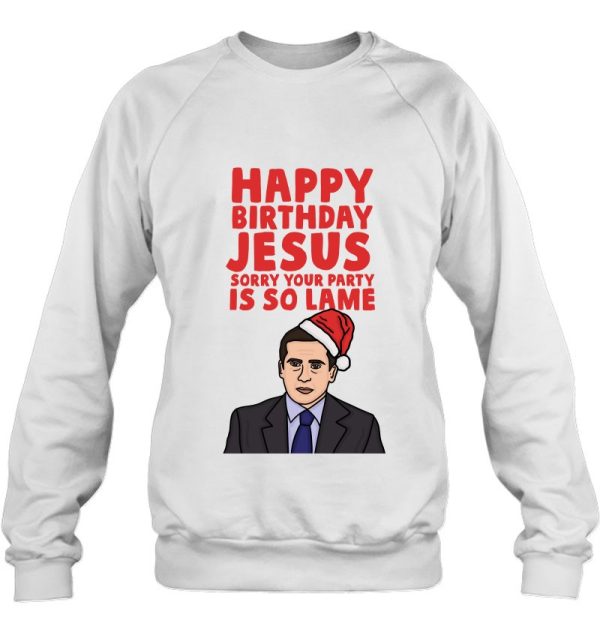 Happy Birthday Jesus Sorry Your Party Is So Lame Classic Sweatshirt