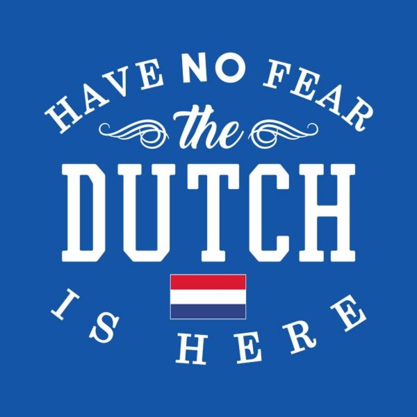 Have no fear, The Dutch is here – T-shirt