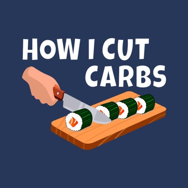 How I cut carbs (sushi) – T-shirt