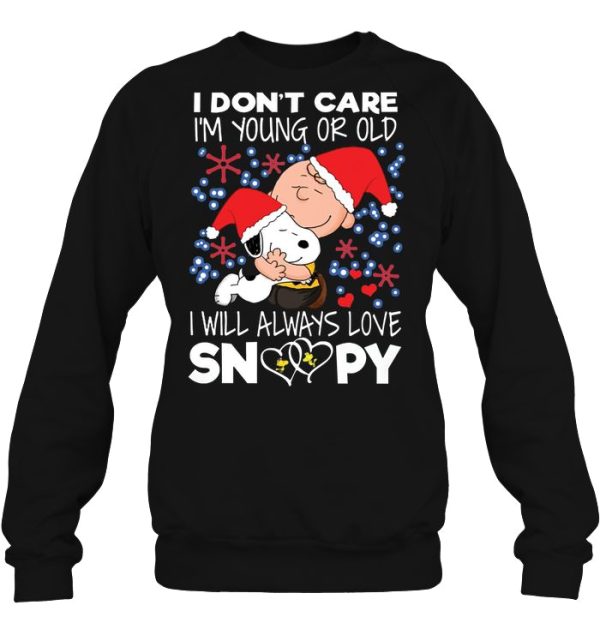 I Don’t Care I’m Young Or Old Will Always Love Snoopy Charlie Brown Christmas Sweatshirt