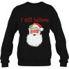 I Still Believe In Santa Claus Christmas Party Gift Sweatshirt