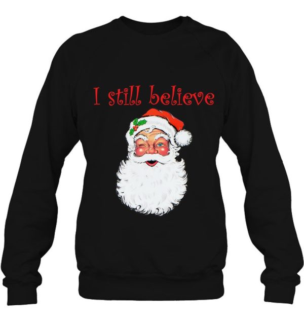 I Still Believe In Santa Claus Christmas Party Gift Sweatshirt