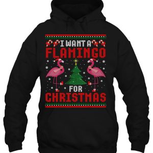 I Want A Flamingo For Christmas Ugly Xmas Sweater Hoodie Shirt