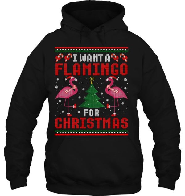 I Want A Flamingo For Christmas Ugly Xmas Sweater Hoodie Shirt