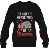 I Want A Hippopotamus For Christmas Sweatshirt Xmas Hippo