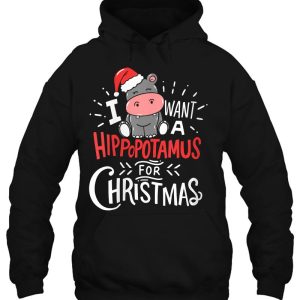 I Want A Hippopotamus For Christmas Xmas Hippo Hoodie Shirt