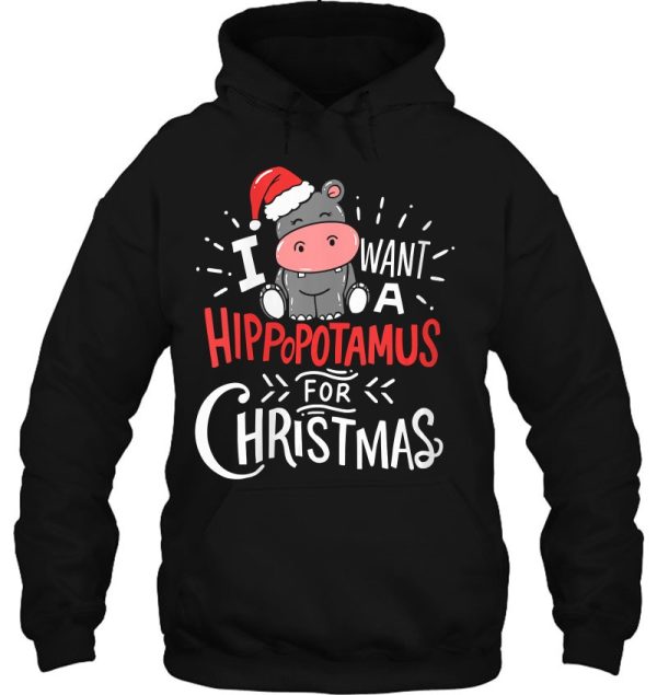 I Want A Hippopotamus For Christmas Xmas Hippo Hoodie Shirt