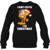 I Want Coffee For Christmas Garfield Hugging Sweater Sweatshirt