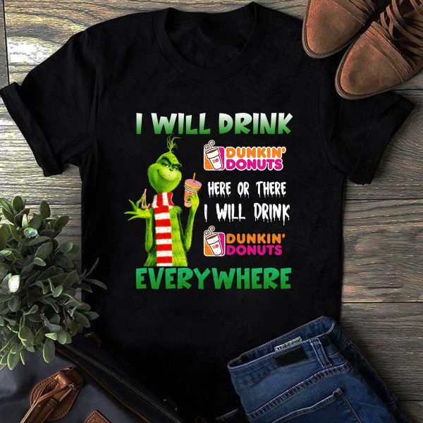 I Will Drink Here Or There Everywhere Grinch Christmas Coffee Shirt