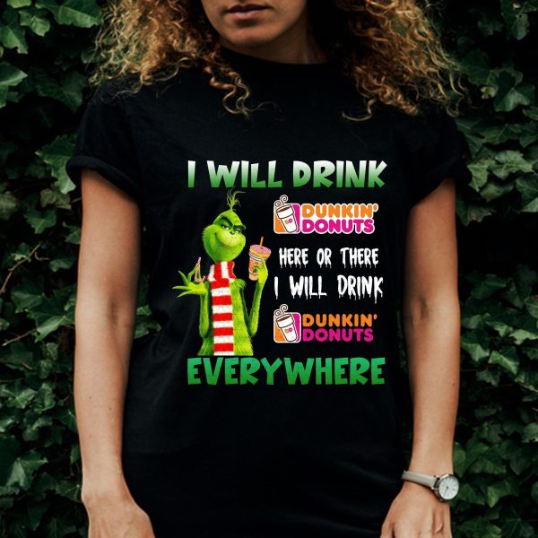 I Will Drink Here Or There Everywhere Grinch Christmas Coffee Shirt