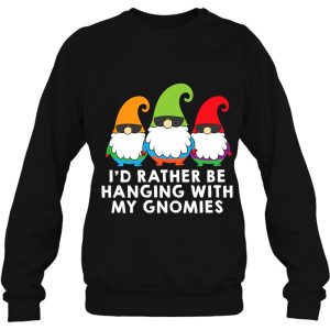 I Would Rather Be Hanging With My Gnomies Garden Gnome Sweatshirt