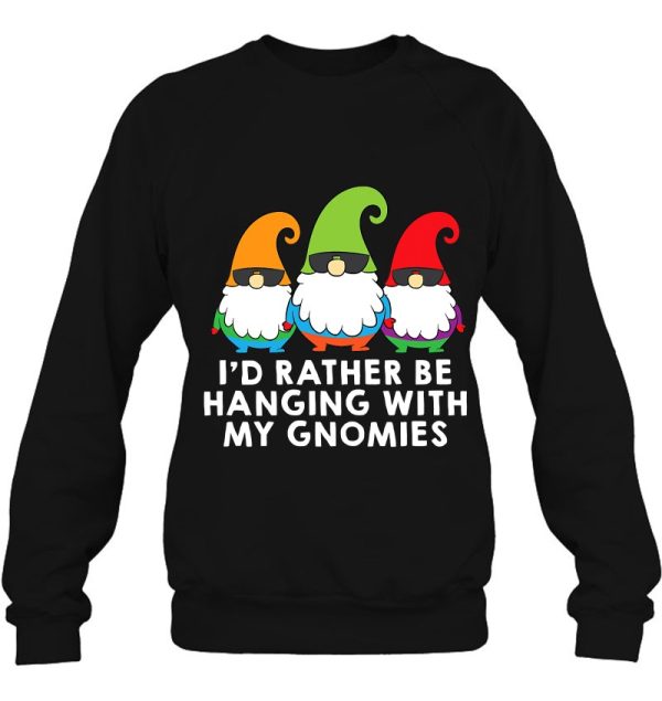 I Would Rather Be Hanging With My Gnomies Garden Gnome Sweatshirt