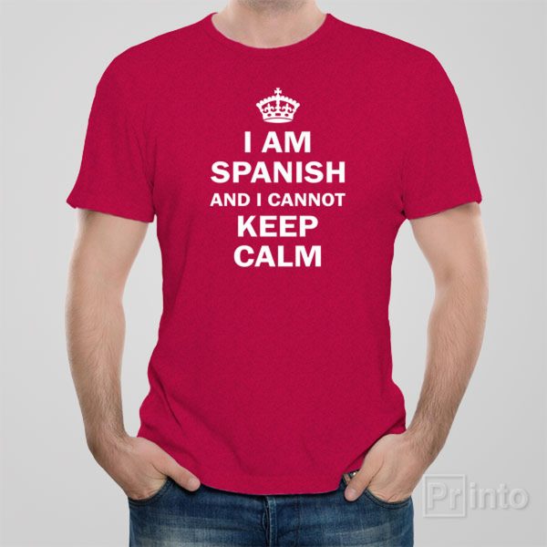 I am Spanish and I cannot keep calm T-shirt