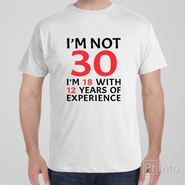 I am not 30 – T-shirt