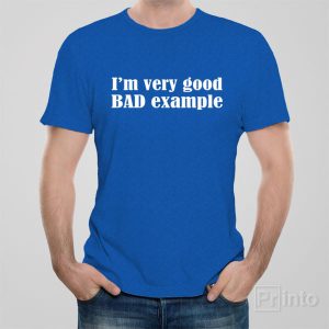 I am very good bad example – T-shirt I am very good bad example – T-shirt