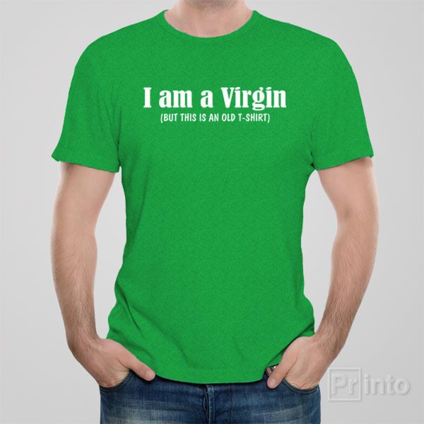 I am virgin but this is an old shirt – T-shirt