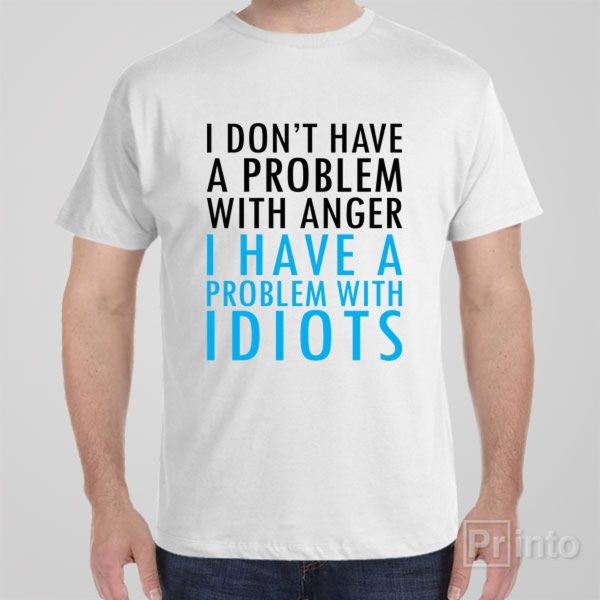 I don’t have problem with anger – T-shirt