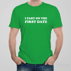 I fart on the first date T shirt 1
