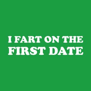 I fart on the first date - T-shirt 1 I fart on the first date T shirt 2