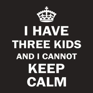 I have 3 kids and I cannot keep calm – T-shirt