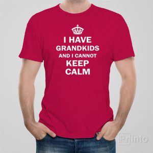 I have grandkids and I cannot keep calm