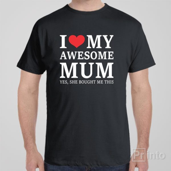 I love my awesome mum – T-shirt