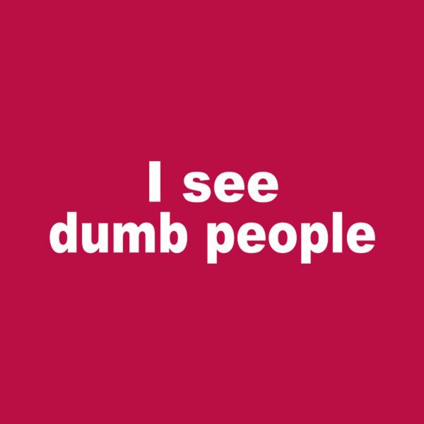 I see dumb people T-shirt