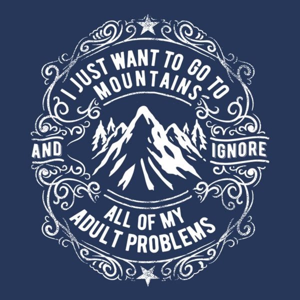 I want to go to mountains – T-shirt