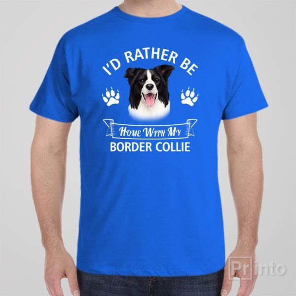 I’d rather stay home with my Border Collie – T-shirt