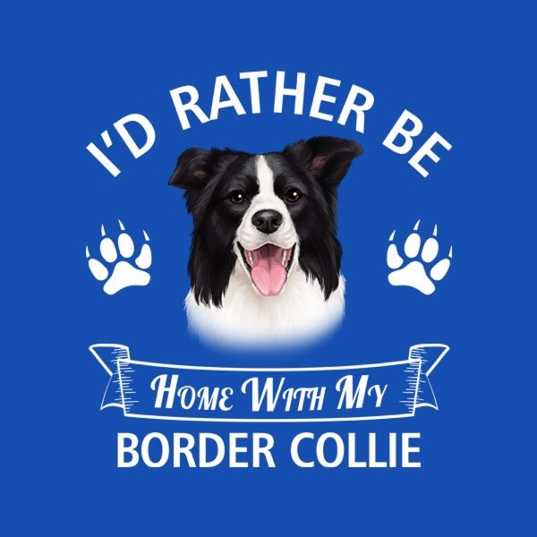 I’d rather stay home with my Border Collie – T-shirt