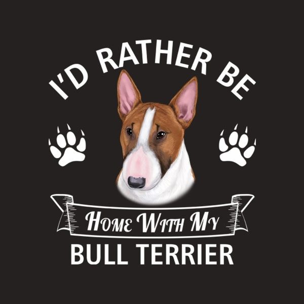 I’d rather stay home with my Bull Terrier – T-shirt