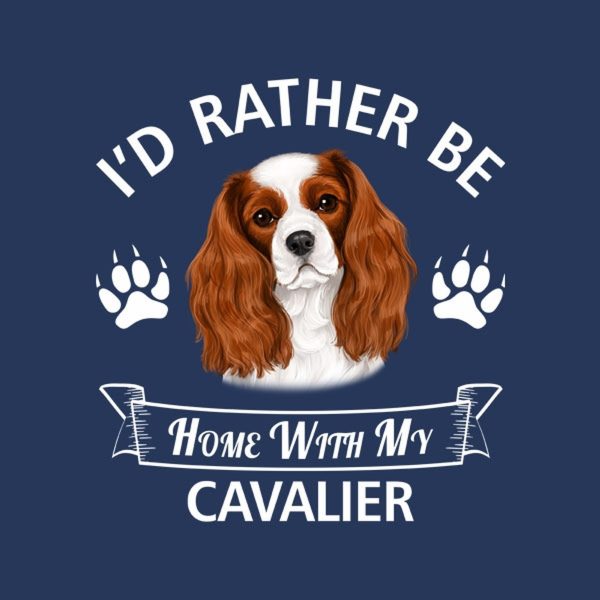 I’d rather stay home with my Cavalier – T-shirt