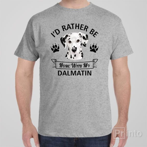 I’d rather stay home with my Dalmatian – T-shirt