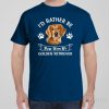I&rsquo;d rather stay home with my Golden Retriever – T-shirt