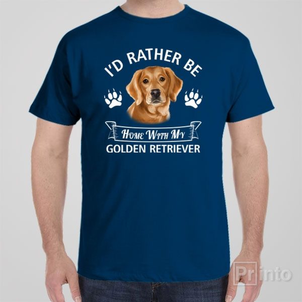 I’d rather stay home with my Golden Retriever – T-shirt
