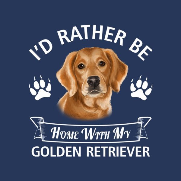 I’d rather stay home with my Golden Retriever – T-shirt