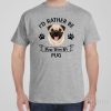 I&rsquo;d rather stay home with my Pug – T-shirt