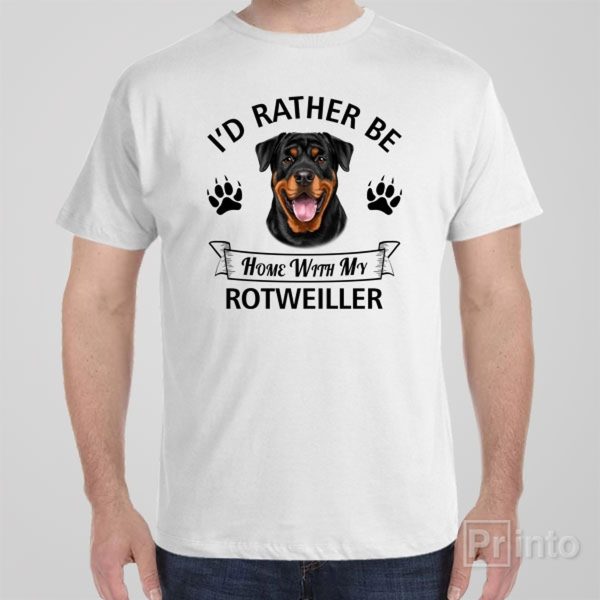 I’d rather stay home with my Rotweiller – T-shirt