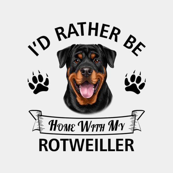 I’d rather stay home with my Rotweiller – T-shirt