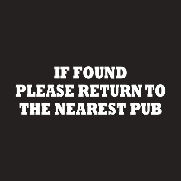 If found please return to the nearest pub – T-shirt