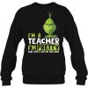 I&rsquo;m A Teacher Pretty Sure That&rsquo;s Just My Face Now The Grinch Sweatshirt