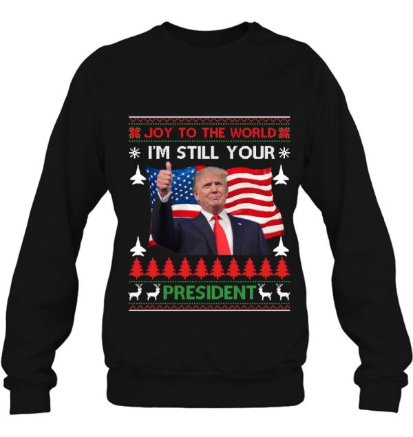 I’m Still Your President Trump Ugly Christmas Sweater Gift Sweatshirt