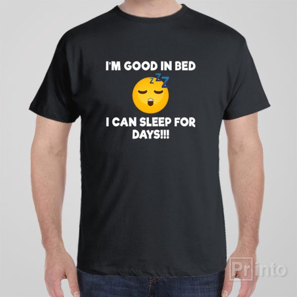 I’m good in bed – T-shirt